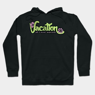 vacation all i ever wanted Hoodie